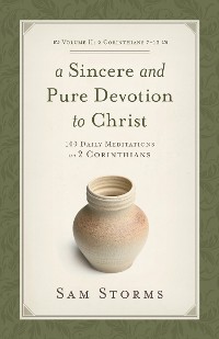 Cover A Sincere and Pure Devotion to Christ (Vol. 2, 2 Corinthians 7-13)