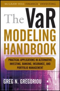 Cover VaR Modeling Handbook: Practical Applications in Alternative Investing, Banking, Insurance, and Portfolio Management