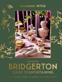 Cover Official Bridgerton Guide to Entertaining: How to Cook, Host, and Toast Like a Member of the Ton