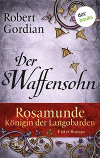 Cover Rosamunde - Königin der Langobarden - Roman 1: Der Waffensohn