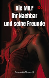 Cover Die MILF, ihr Nachbar, und seine Freunde