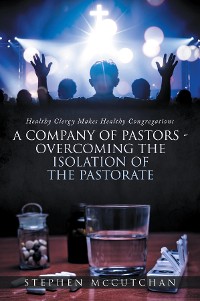 Cover Healthy Clergy Makes Healthy Congregations; A COMPANY OF PASTORS OVERCOMING THE ISOLATION OF THE PASTORATE