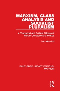 Cover Marxism, Class Analysis and Socialist Pluralism (RLE Marxism)