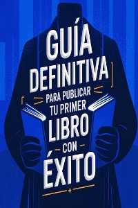 Cover Guía Definitiva para Publicar tu primer Libro con Éxito