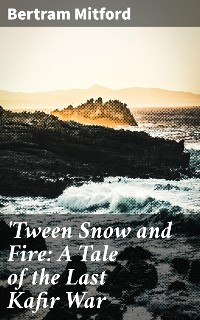 Cover 'Tween Snow and Fire: A Tale of the Last Kafir War