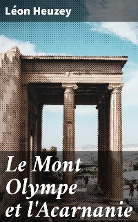 Cover Le Mont Olympe et l'Acarnanie