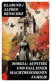 Cover Borgia: Aufstieg und Fall einer machtbesessenen Familie