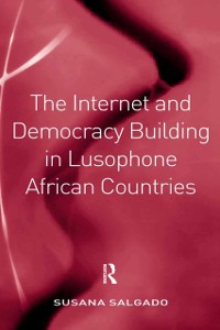 Cover The Internet and Democracy Building in Lusophone African Countries