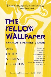 Cover The Yellow Wallpaper and Other Stories of Liberation