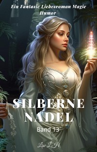 Cover Silberne Nadel:Ein Fantasie Liebesroman Magie Humor Roman(Band 13)