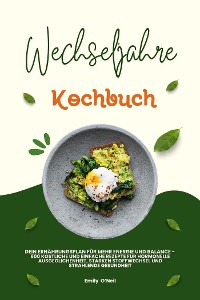 Cover Wechseljahre Kochbuch: Dein Ernährungsplan für mehr Energie und Balance - 600 köstliche und einfache Rezepte für hormonelle Ausgeglichenheit, starken Stoffwechsel und strahlende Gesundheit