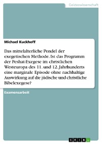 Cover Das mittelalterliche Pendel der exegetischen Methode. Ist das Programm der Peshat-Exegese im christlichen Westeuropa des 11. und 12. Jahrhunderts eine marginale Episode ohne nachhaltige Auswirkung auf die jüdische und christliche Bibelexegese?