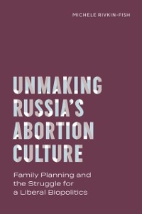 Cover Unmaking Russia's Abortion Culture