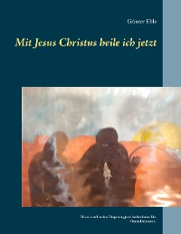 Cover Mit Jesus Christus heile ich jetzt