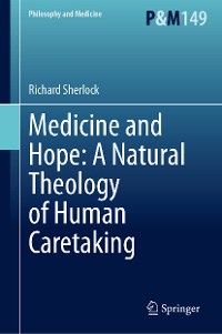 Cover Medicine and Hope: A Natural Theology of Human Caretaking