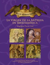 Cover ECCE MARIA VENIT. La Virgen de la Antigua en Iberoamérica