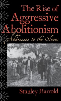 Cover The Rise of Aggressive Abolitionism