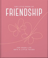 Cover The Little Book of Friendship : For when life gets a little tough
