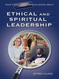 Cover What Every Principal Should Know About Ethical and Spiritual Leadership