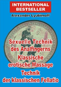 Cover Sexuelle Technik des Analfingerns. Klassische erotische Massage. Technik der klassischen Fellatio