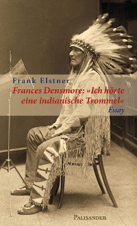 Cover Frances Densmore: "Ich hörte eine indianische Trommel"