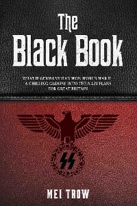 Cover The Black Book: What if Germany had won World War II - A Chilling Glimpse into the Nazi Plans for Great Britain