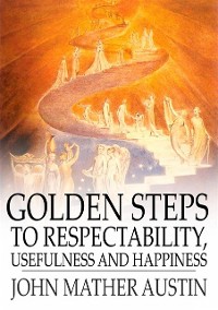 Cover Golden Steps to Respectability, Usefulness and Happiness