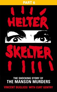 Cover Helter Skelter: Part Six of the Shocking Manson Murders