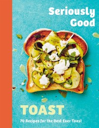 Cover Seriously Good Toast