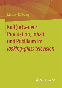 Cover Kult(ur)serien: Produktion, Inhalt und Publikum im looking-glass television