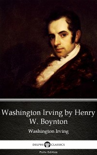 Cover Washington Irving by Henry W. Boynton by Washington Irving - Delphi Classics (Illustrated)