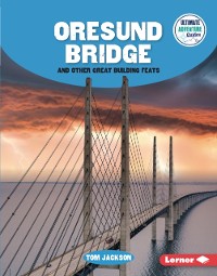 Cover Oresund Bridge and Other Great Building Feats