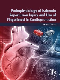 Cover Pathophysiology of Ischemia Reperfusion Injury and Use of Fingolimod in Cardioprotection