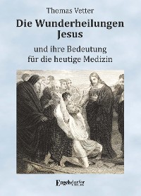 Cover Die Wunderheilungen Jesus und ihre Bedeutung für die heutige Medizin