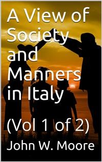 Cover A View of Society and Manners in Italy, Volume I (of 2) / With Anecdotes Relating to some Eminent Characters