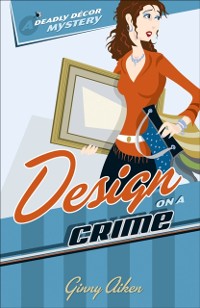 Cover Design on a Crime (Deadly Decor Mysteries Book #1)