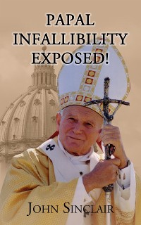 Cover Papal Infallibility Exposed!