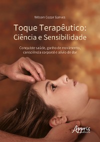 Cover Toque Terapêutico: Ciência e Sensibilidade - Conquiste Saúde, Ganho de Movimento, Consciência Corporal e Alívio de Dor