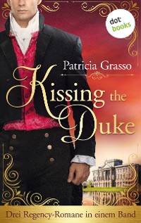 Cover Kissing the Duke: Drei Regency-Romane in einem Band | 
Die Dukes-Trilogie für alle »Bridgerton«-Fans: »In den Armen des Herzogs«, »Die Liebe des Marquis«, »Die Gefangene des Herzogs«