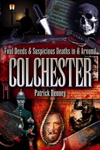 Cover Foul Deeds & Suspicious Deaths in & Around Colchester