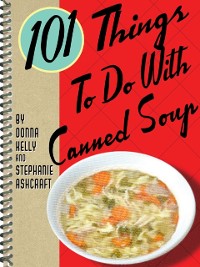 Cover 101 Things To Do With Canned Soup