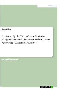 Cover Großstadtlyrik. "Berlin" von Christian Morgenstern und „Schwarz zu blau“ von Peter Fox (9. Klasse Deutsch)