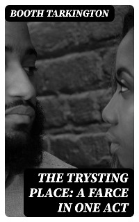 Cover The Trysting Place: A Farce in One Act