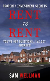 Cover Property Investment Secrets - Rent to Rent: You've Got Questions, I've Got Answers!