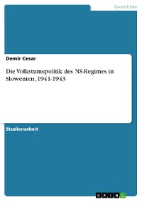 Cover Die Volkstumspolitik des NS-Regimes in Slowenien, 1941-1943
