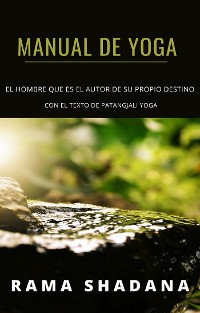 Cover MANUAL DE YOGA - el hombre que es el autor de su propio destino - con el texto de Patangjali yoga (traducido)