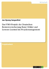 Cover Das VMO-Projekt der Deutschen Rentenversicherung Bund. Fehler und Lessons Learned im Projektmanagement