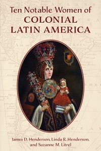 Cover Ten Notable Women of Colonial Latin America