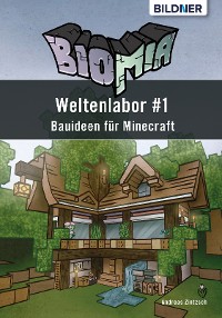 Cover BIOMIA - Weltenlabor #1 Bauanleitungen für Minecraft