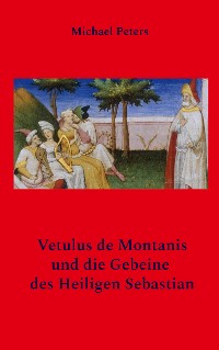 Cover Vetulus de Montanis und die Gebeine des Heiligen Sebastian